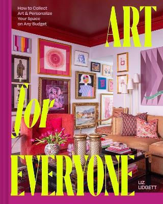 Art For Everyone: How To Collect Art & Personalize Your Space On Any Budget Liz Lidgett Simon Element