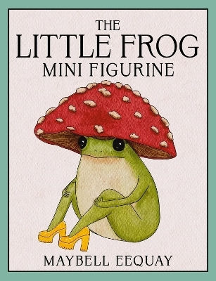 The Little Frog Mini Figurine Maybell Eequay Running Press Miniature Editions