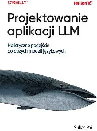 Projektowanie Aplikacji Llm. Holistyczne Podejście Do Dużych Modeli Językowych