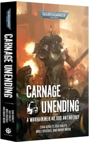 Warhammer 40,000 Carnage Unending A Warhammer 40,000 Anthology Warhammer 40,000 Carnage Unending A Warhammer 40,000 Anthology