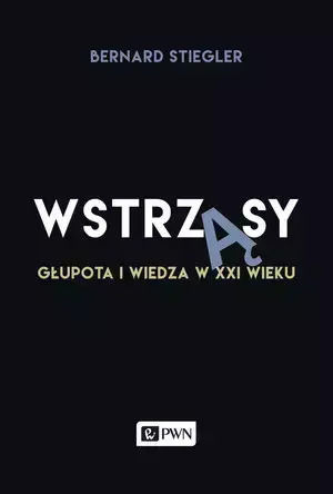 Wstrząsy. Głupota I Wiedza W Xxi Wieku Wstrząsy. Głupota I Wiedza W Xxi Wieku