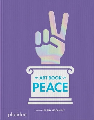 My Art Book Of Peace Shana Gozansky Phaidon Press Ltd My Art Book Of Peace Shana Gozansky Phaidon Press Ltd