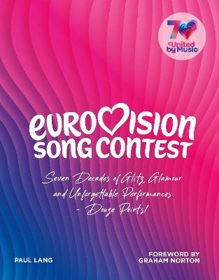 Eurovision: Seven Decades Of Glitz, Glamour And Unforgettable Performances - Douze Points! Paul Lang Bbc Books