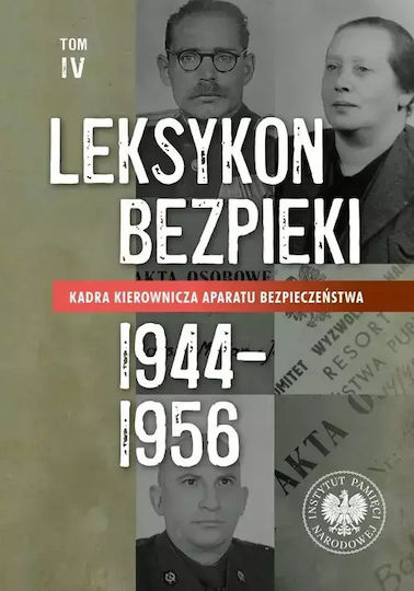 Leksykon Bezpieki Kadra Kierownicza Aparatu Bezpieczeństwa 1944-1956 Tom Iv