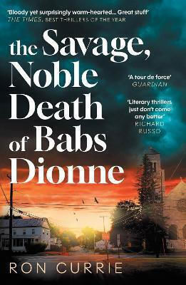 The Savage, Noble Death Of Babs Dionne: "one Of The Best Crime Novels Of 2025" Ron Currie Atlantic Books