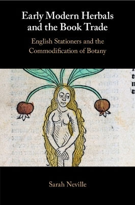 Early Modern Herbals And The Book Trade: English Stationers And The Commodification Of Botany Sarah Neville Cambridge University Press