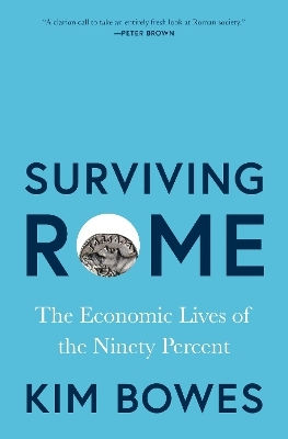 Surviving Rome: The Economic Lives Of The Ninety Percent Kim Bowes Princeton University Press