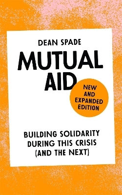 Mutual Aid: Building Solidarity During This Crisis (and The Next) Dean Spade Verso Books
