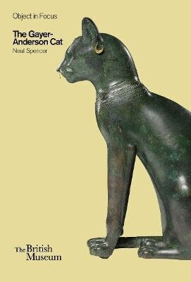 The Gayer-anderson Cat Neal Spencer British Museum Press The Gayer-anderson Cat Neal Spencer British Museum Press