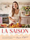 La Saison Over 80 Seasonal French Recipes From A Year In My Kitchen Manon Lagrève