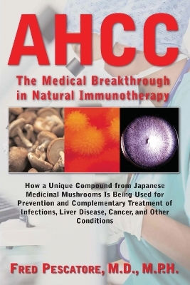 The Science Of Ahcc The Science Of Ahcc: The Medical Breakthrough In Natural Immunotherapy Fred Pescatore Basic Health Publications