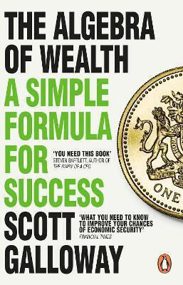 The Algebra Of Wealth: A Simple Formula For Success Scott Galloway Penguin (transworld)