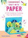 Craft With Paper A Kid's Guide To Creating Pop-up Decorations Elena Selena