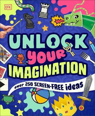 Unlock Your Imagination Over 250 Screen-free Ideas