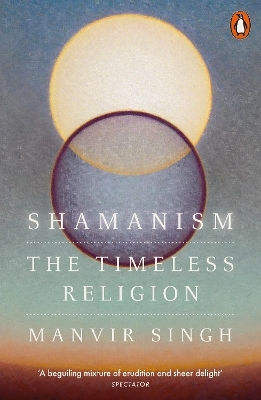 Shamanism The Timeless Manvir Singh Shamanism The Timeless Manvir Singh