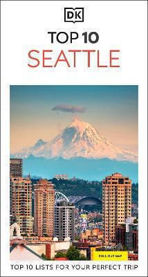 Dk Top 10 Seattle: Top 10 Lists For Your Perfect Trip, Plus An All-weather Folded Map Dk Travel Dk Travel