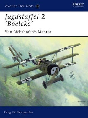 Jagdstaffel 2 Boelcke Von Richthofen’s Mentor Greg Vanwyngarden