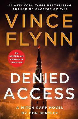 Denied Access: The New York Times Bestselling Mitch Rapp Series Is Back - Don't Miss This High-octane Follow-up To The Riveting American Assassin: Volume 24 Don Bentley Simon & Schuster Ltd Denied Access: The New York Times Bestselling Mitch Rapp Series Is Back - Don't Miss This High-octane Follow-up To The Riveting American Assassin: Volume 24 Don Bentley Simon & Schuster Ltd