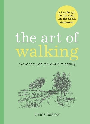 The Art Of Walking Move Through The World Mindfully Emma Bastow