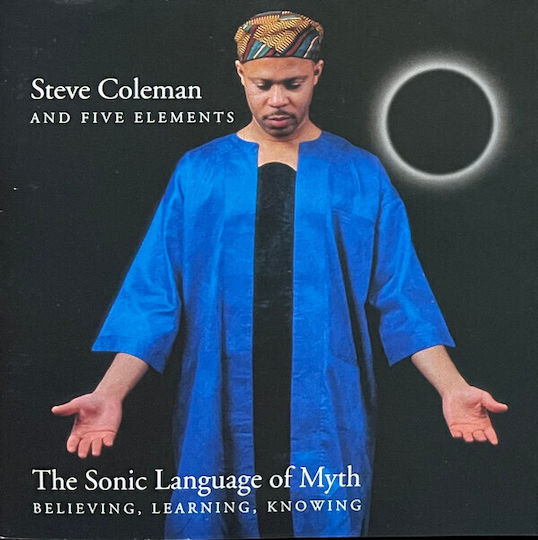 Steve Coleman And Five Elements - The Sonic Language Of Myth (believing, Learning, Knowing) CD Μουσικής
