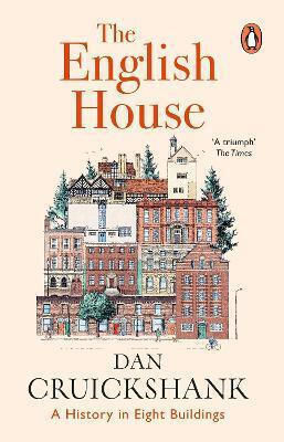 The English House A History In Eight Buildings Dan Cruickshank