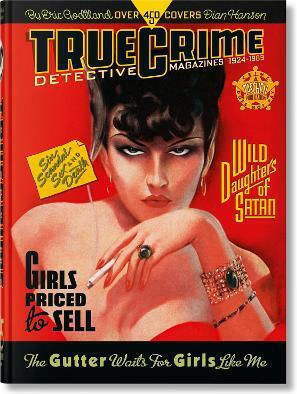 True Crime Detective Magazines. 1924–1959. 45th Ed. Eric Godtland Taschen Gmbh