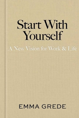 Start With Yourself: A New Vision For Work & Life Emma Grede Avid Reader Press