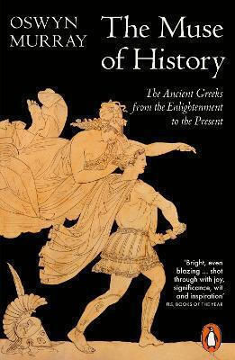 The Muse Of The Ancient Greeks From The Enlightenment To The Present Oswyn Murray