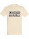 T-shirt Unisex " I Am Retired You Are Not Have Fun At Work " Cream