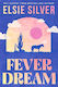 Fever Dream: Discover The Brand New Small Town Romance Series From The No.1 Sunday Times Bestselling Author Elsie Silver Piatkus Books