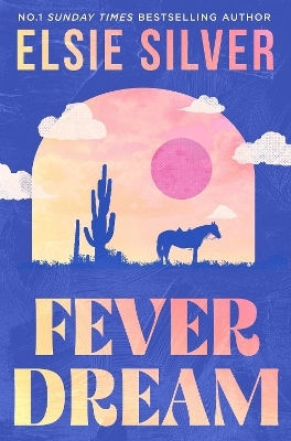 Fever Dream: Discover The Brand New Small Town Romance Series From The No.1 Sunday Times Bestselling Author Elsie Silver Piatkus Books