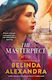 The Masterpiece: The Moving And Gripping Historical Novel From The Much-loved Bestselling Author Of The Mystery Woman, For Readers Of Fiona Mcintosh, Natasha Lester And Madeline Martin Belinda Alexandra Harpercollins Publishers (australia) Pty Ltd