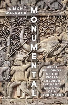 Monumental: Great Buildings Of The World Through The Hands And Eyes Of A Stonemason Simon Warrack William Collins