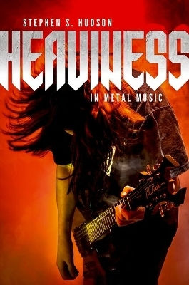Heaviness In Metal Music Stephen S. Hudson Oxford University Press Inc