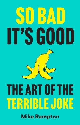 So Bad It’s Good The Art Of The Terrible Joke Mike Rampton Pavilion
