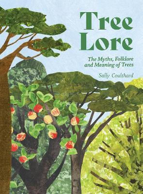 Tree Lore The Myths Folklore And Meaning Of Trees Sally Coulthard