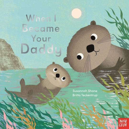 When I Became Your Daddy - Nosy Crow Ltd - Board Book
