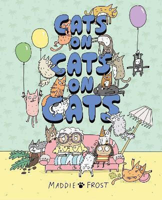 Cats On Cats On Cats: A Brilliantly Funny, Quirky And Heartwarming Graphic-novel Style Picture Book Maddie Frost Hodder Children's Books