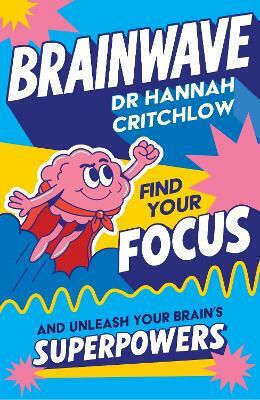 Brainwave: Find Your Focus And Unleash Your Brain’s Superpowers Dr Hannah Critchlow Wren & Rook