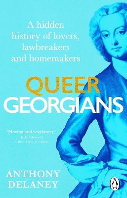 Queer Georgians: A Hidden History Of Lovers, Lawbreakers And Homemakers Anthony Delaney Penguin (transworld)