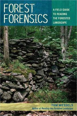 Forest Forensics: A Field Guide To Reading The Forested Landscape Tom Wessels Countryman Press Inc.