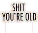 Tortenkerze Shit You're Old