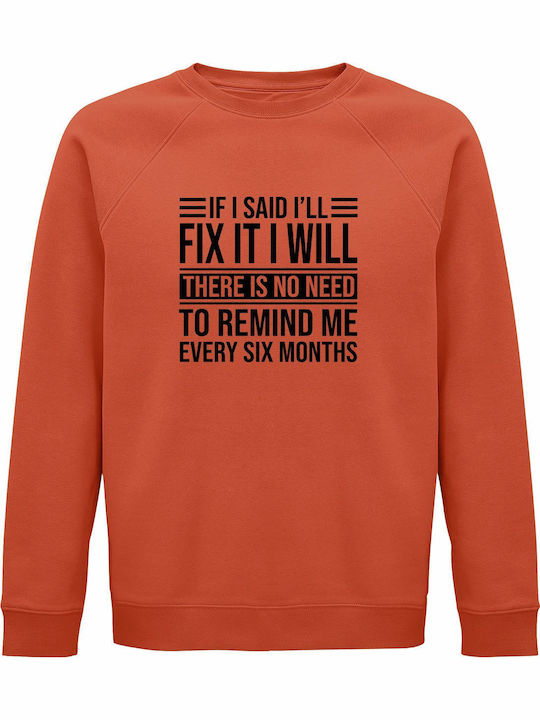 Sweatshirt Organic Unisex " If I Said I'll Fix It I Will There Is No Need To Remind Me Every Six Months Funny Husband " Orange