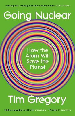 Going Nuclear: How The Atom Will Save The Planet Tim Gregory Vintage