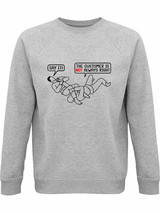 Bio-Unisex Sweatshirt "Customer Is Not Always R...