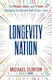 Longevity Nation: The People, Ideas, And Trends Changing The Second Half Of Our Lives Michael Clinton Simon & Schuster
