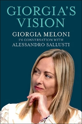 Giorgia's Vision: Giorgia Meloni In Conversation With Alessandro Sallusti Skyhorse Publishing