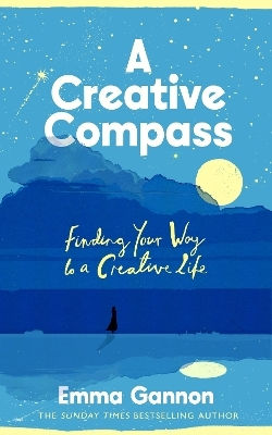 A Creative Compass: Finding Your Way To A Creative Life Emma Gannon Torva
