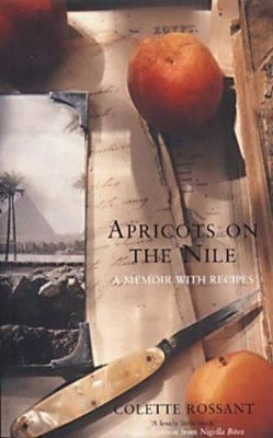 Apricots On The Nile A Memoir With Recipes Colette Rossant