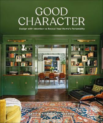 Good Character: Design With Intention To Reveal Your Home’s Personality Stephen St. Russell Dorling Kindersley